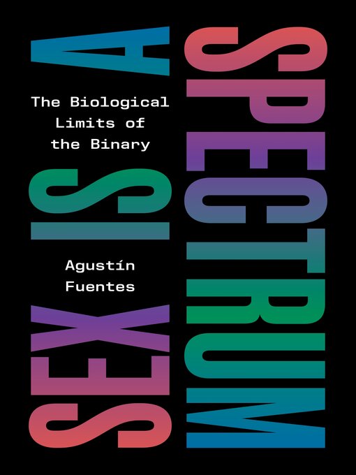 Title details for Sex Is a Spectrum by Agustín Fuentes - Wait list